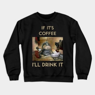 If It's Coffee, I'll Drink It Crewneck Sweatshirt